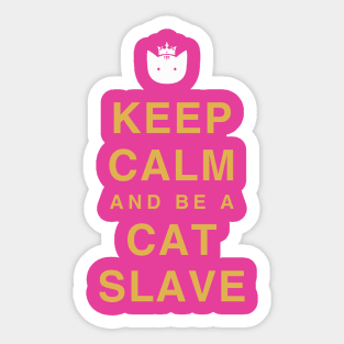 Keep calm and be a cat slave Sticker